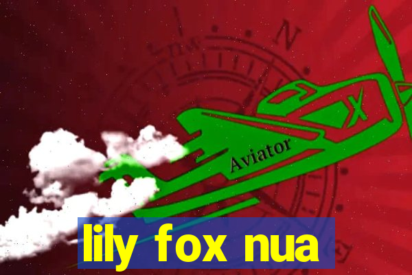 lily fox nua